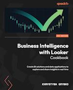 Business Intelligence with Looker Cookbook