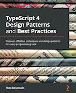 TypeScript 4 Design Patterns and Best Practices: Discover effective techniques and design patterns for every programming task 