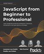 JavaScript from Beginner to Professional : Learn JavaScript quickly by building fun, interactive, and dynamic web apps, games, and pages