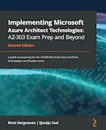 Implementing Microsoft Azure Architect Technologies AZ-303 Exam Prep and Beyond - Second Edition