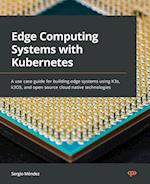 Edge Computing Systems with Kubernetes