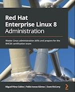 Red Hat Enterprise Linux 8 Administration: Master Linux administration skills and prepare for the RHCSA certification exam 