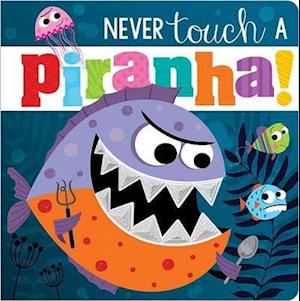 Never Touch A Piranha!