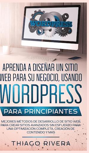 Aprenda a Diseñar un Sitio Web para Su Negocio, Usando WordPress para Principiantes