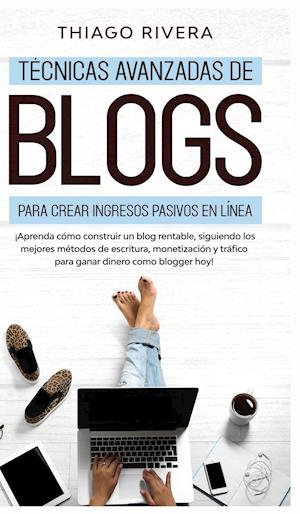 Técnicas Avanzadas de Blogs Para Crear Ingresos Pasivos en Línea