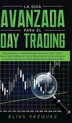 La Guía Avanzada Para el Day Trading