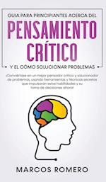 Guia para principiantes acerca del Pensamiento Crítico y el cómo Solucionar problemas