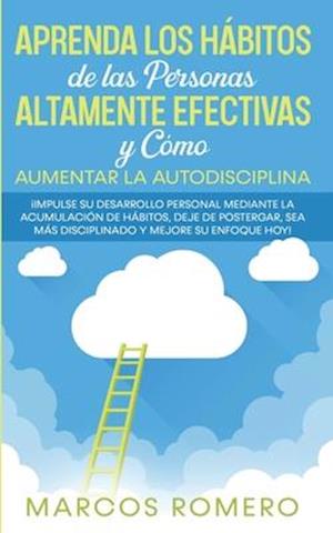 Aprenda los Hábitos de las Personas Altamente Efectivas y Cómo Aumentar la Autodisciplina