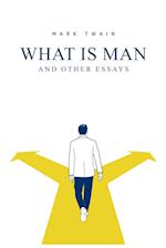 What Is Man? And Other Essays 
