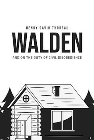 Walden, and On the Duty of Civil Disobedience