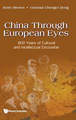 China Through European Eyes: 800 Years Of Cultural And Intellectual Encounter