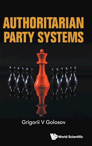 Authoritarian Party Systems: Party Politics In Autocratic Regimes, 1945-2019