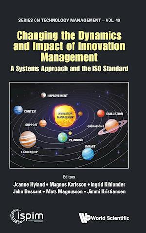 Changing The Dynamics And Impact Of Innovation Management: A Systems Approach And The Iso Standard