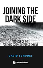 Joining The Dark Side: The Role Of The Forensic Science Defence Expert