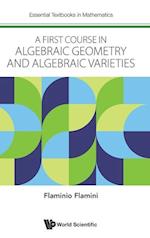 First Course In Algebraic Geometry And Algebraic Varieties, A