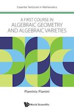 First Course In Algebraic Geometry And Algebraic Varieties, A