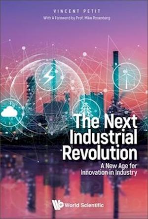 Next Industrial Revolution, The: A New Age For Innovation In Industry