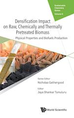 Densification Impact On Raw, Chemically And Thermally Pretreated Biomass: Physical Properties And Biofuels Production