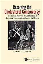 Resolving The Cholesterol Controversy: The Scientists Who Proved The Lipid Hypothesis Of Causation Of Atherosclerosis And Coronary Heart Disease