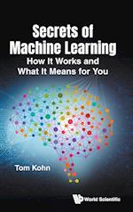Secrets Of Machine Learning: How Machines Learn, And What It Means For You