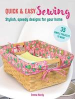 Quick & Easy Sewing: 35 simple projects to make