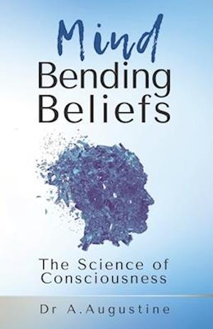 Mind Bending Beliefs : Understanding Spirituality Using Psychology, Science and Metaphysics