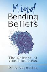 Mind Bending Beliefs : Understanding Spirituality Using Psychology, Science and Metaphysics 