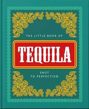The Little Book of Tequila : Slammed to Perfection