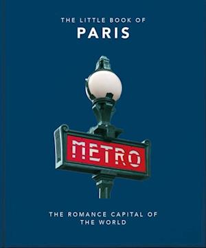 The Little Book of Paris : The Romance Capital of the World