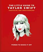 The Little Guide to Taylor Swift : Words to Shake It Off