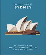 The Little Book of Sydney : The World's Most Beautiful Harbour City and Iconic Architecture