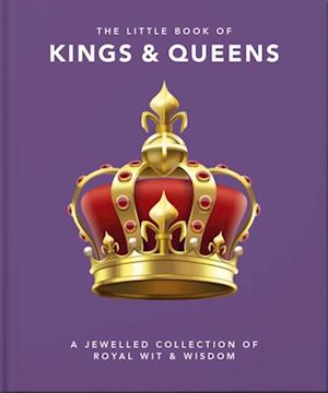 The Little Book of Kings & Queens : A Jewelled Collection of Royal Wit & Wisdom