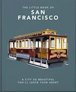The Little Book of San Francisco : A City So Beautiful You'll Leave Your Heart