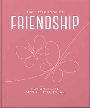 The Little Book of Friendship : For when life gets a little tough