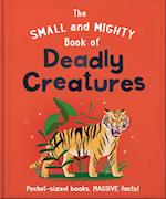 The Small and Mighty Book of Deadly Creatures : Pocket-sized books, massive facts!