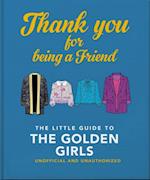 Thank You For Being A Friend : The Little Guide to The Golden Girls