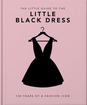 The Little Book of the Little Black Dress : 100 Years of a Fashion Icon