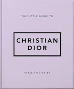 The Little Guide to Christian Dior : Style to Live By
