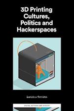 3D Printing Cultures, Politics and Hackerspaces