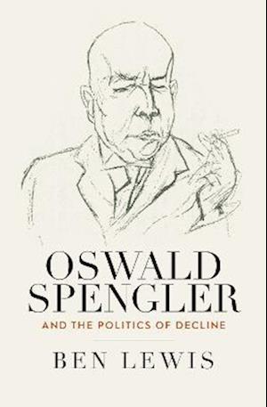 Oswald Spengler and the Politics of Decline