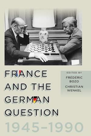 France and the German Question, 1945-1990