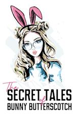 The Secret Tales of Bunny Butterscotch 