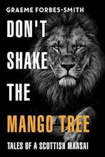 Don't Shake the Mango Tree - Tales of a Scottish Maasai