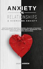 Anxiety in Relationships & Overcome Anxiety: How to Eliminate Negative Thinking, Jealousy, Attachment and Couple Conflicts. Overcome Anxiety, Depressi