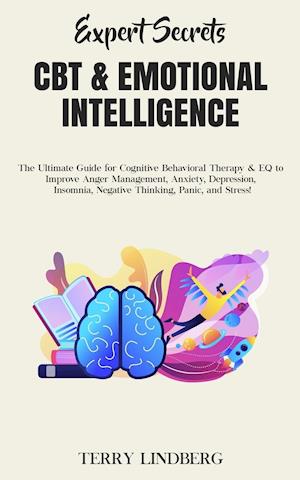 Expert Secrets - CBT & Emotional Intelligence: The Ultimate Guide for Cognitive Behavioral Therapy & EQ to Improve Anger Management, Anxiety,