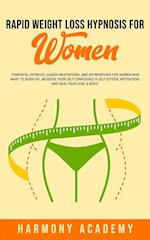 Rapid Weight Loss Hypnosis for Women: Powerful Hypnosis, Guided Meditations, and Affirmations for Women Who Want to Burn Fat. Increase Your Self Confi