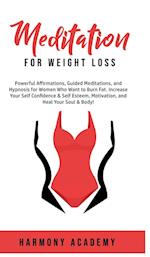 Meditation for Weight Loss: Powerful Affirmations, Guided Meditations, and Hypnosis for Women Who Want to Burn Fat. Increase Your Self Confidence &amp