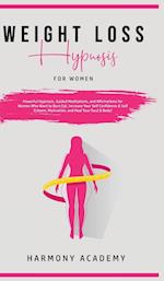 Weight Loss Hypnosis for Women: Powerful Hypnosis, Guided Meditations, and Affirmations for Women Who Want to Burn Fat. Increase Your Self Confidence 