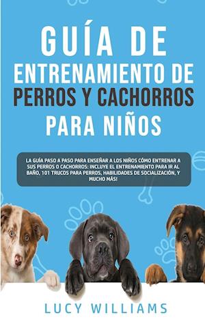 Guía de Entrenamiento de Perros y Cachorros Para Niños