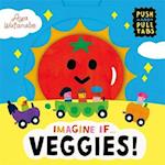 Imagine if... Veggies!